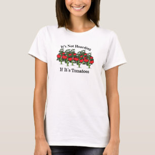 Funny It's Not Hoarding If It's Tomatoes T-Shirt
