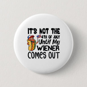 Funny It's Not The 4th Of July Until My Weiner Com 6 Cm Round Badge