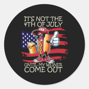Funny It's Not The 4th Of July Until My Weiner Com Classic Round Sticker
