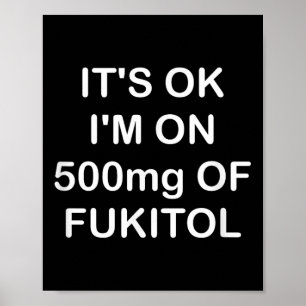 Funny, Its Ok Im On 500mg Of Gooditol, Joke Sarcas Poster