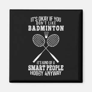 Funny It's Okay If You Don't Like Dminton Magnet