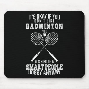 Funny It's Okay If You Don't Like Dminton Mouse Pad