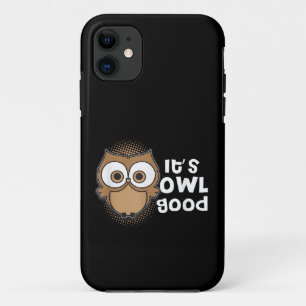 Funny Its Owl Good Gift animal lover iPhone 11 Case