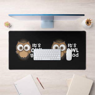Funny Its Owl Good Gift animal lover Desk Mat