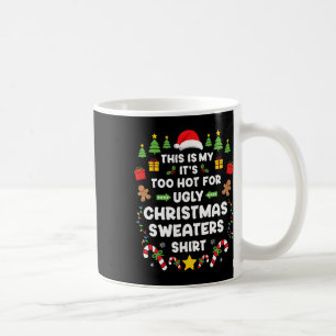 Funny It's Too Hot Ugly Christmas In July Sweaters Coffee Mug