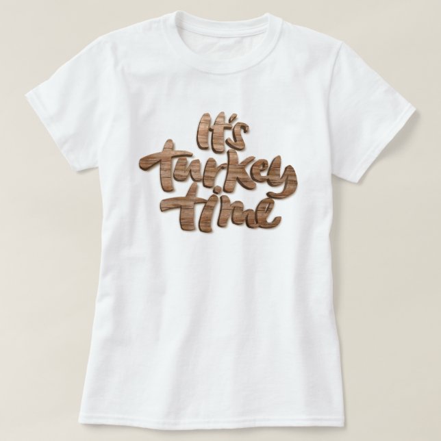 Funny It's Turkey Time Thanksgiving Dinner Saying T-Shirt (Design Front)