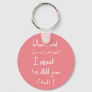 Funny Its Your Fault Quote Argument Humour Pink  Key Ring