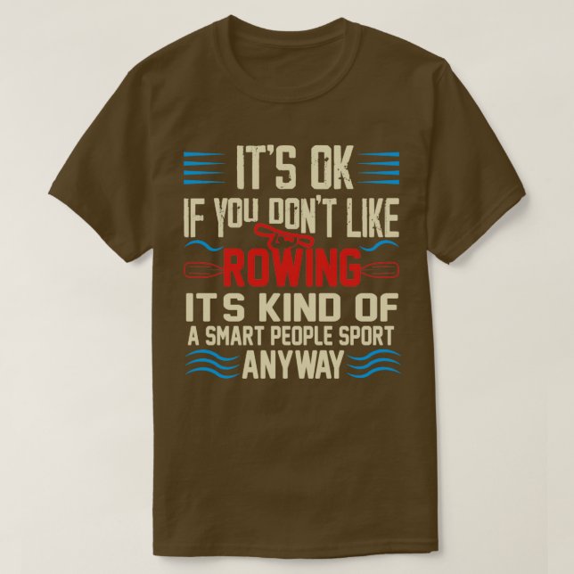 Funny Itx27s Ok If You Donx27t Like Rowing T-Shirt (Design Front)