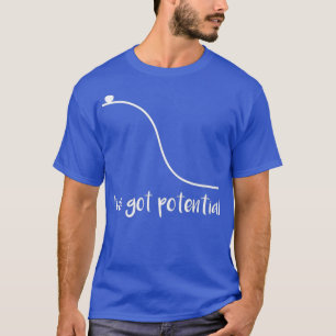 Funny Ive Got Potential Physics Science T-Shirt