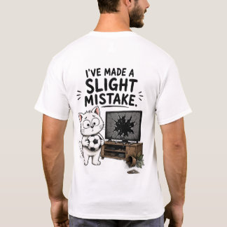 Funny I've Made a Slight Mistake T-Shirt – Cute Ca