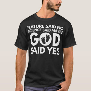 Funny IVF Nature Said No Science Said Maybe God Sa T-Shirt
