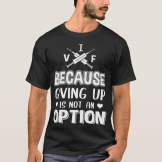 Funny IVF Transfer Day Gift Cool Giving Up Is Not T-Shirt