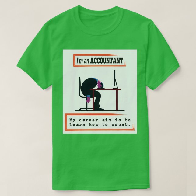 Funny Ix27m an Accountant my career aim is to lear T-Shirt (Design Front)