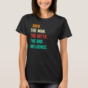 Funny. Jack. The Man. The Myth. The Bad Influence. T-Shirt