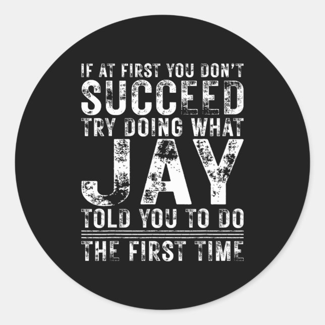 Funny Jay If At First You Don't Succeed Birthday J Classic Round Sticker (Front)