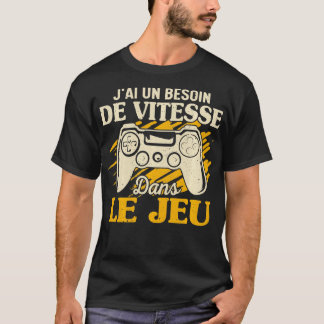 Funny Je Ai Un Needs De Vitesse In The Game T-Shirt