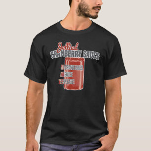 Funny Jellied Canned Cranberry Sauce Thanksgiving T-Shirt