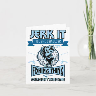 Funny Jerk It Till She Swallows Trout B Fishing Ge Card