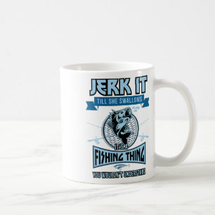 Funny Jerk It Till She Swallows Trout B Fishing Ge Coffee Mug