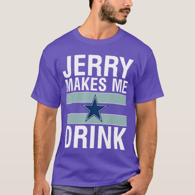 Funny Jerry Makes Me Drink Humor Football Grumpy F T-Shirt (Front)