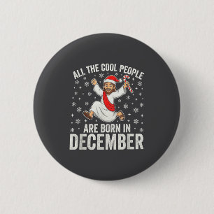 Funny Jesus Born In December Christmas Birthday Hu 6 Cm Round Badge