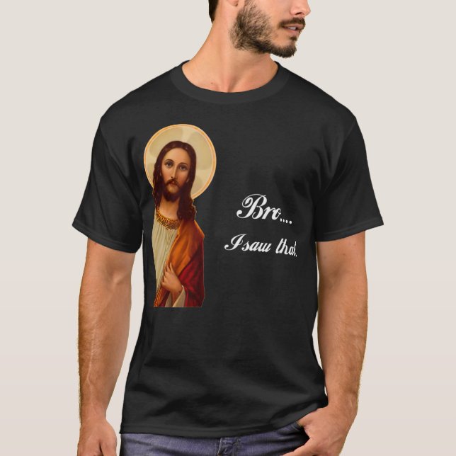 Funny Jesus Christ Bro I saw that Meme for awkward T-Shirt (Front)