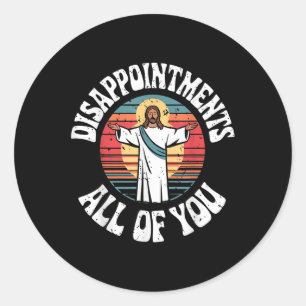 Funny Jesus Disappointments All Of You Christian R Classic Round Sticker