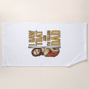Funny Jesus I Saw That and Im Telling Dad Design_1 Beach Towel