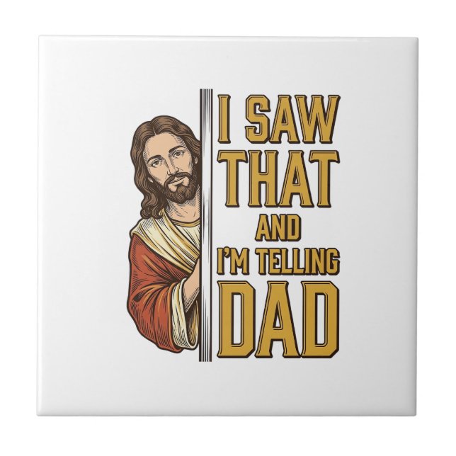 Funny Jesus I Saw That and Im Telling Dad Design_1 Ceramic Tile (Front)