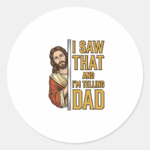 Funny Jesus I Saw That and Im Telling Dad Design_1 Classic Round Sticker