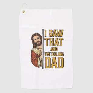 Funny Jesus I Saw That and Im Telling Dad Design_1 Golf Towel