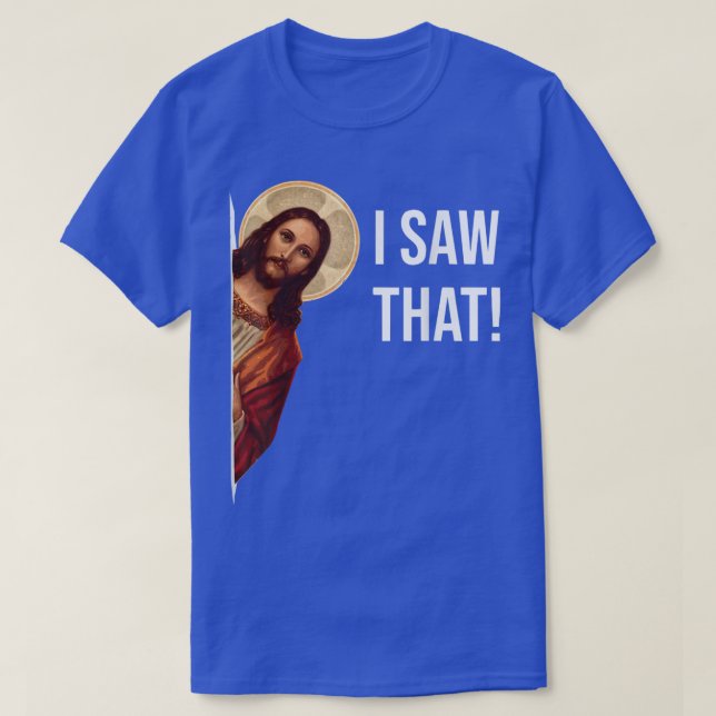 Funny Jesus I Saw That Christian Funny Gift  T-Shirt (Design Front)