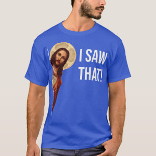 Funny Jesus I Saw That Christian Funny Gift  T-Shirt