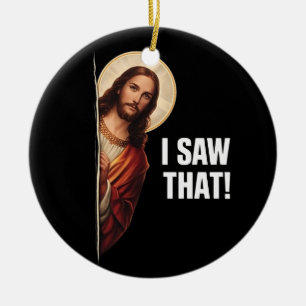 Funny Jesus "I Saw That" Christian meme design Ceramic Ornament