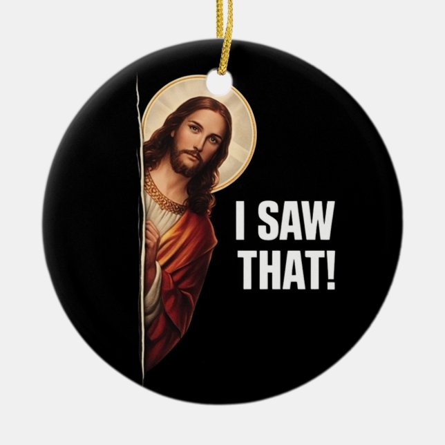 Funny Jesus "I Saw That" Christian meme design Ceramic Ornament (Front)