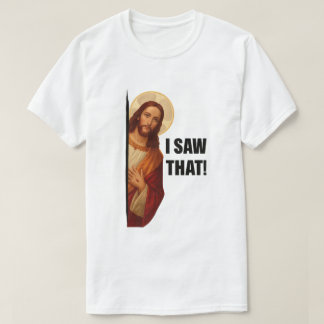 Funny Jesus "I Saw That" Christian meme design T-Shirt