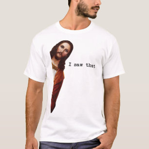 Funny Jesus I saw that Christian men women gift T-Shirt