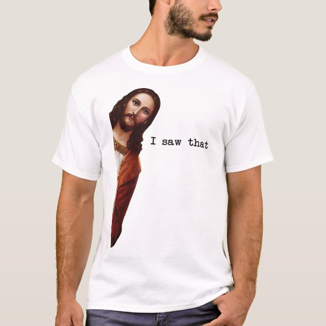 Funny Jesus I saw that Christian men women gift T-Shirt (Front)