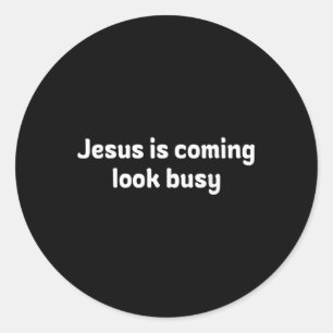 Funny Jesus Is Coming Look Busy Design Classic Round Sticker