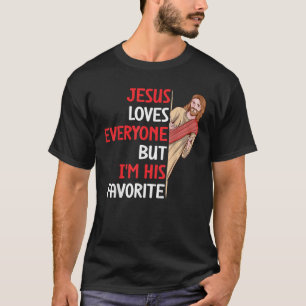 Funny Jesus Loves Everyone But I M His Favourite C T-Shirt