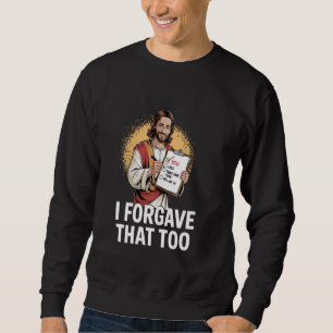 Funny Jesus Meme Forgiveness Quote Christmas Chris Sweatshirt