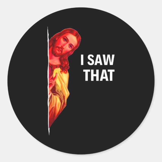 Funny Jesus Meme I Saw That Christian Quote Joke G Classic Round Sticker (Front)