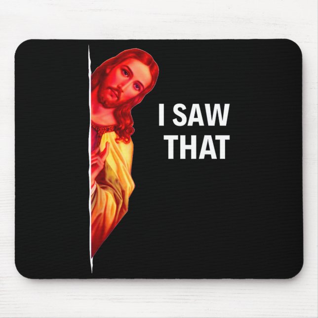 Funny Jesus Meme I Saw That Christian Quote Joke G Mouse Pad (Front)