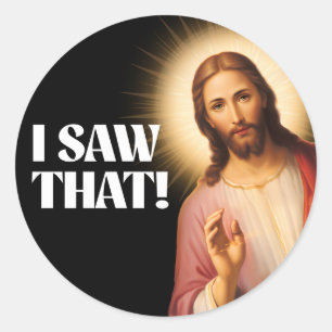 Funny Jesus Meme I Saw That Classic Round Sticker