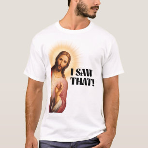 Funny Jesus Meme I Saw That T-Shirt