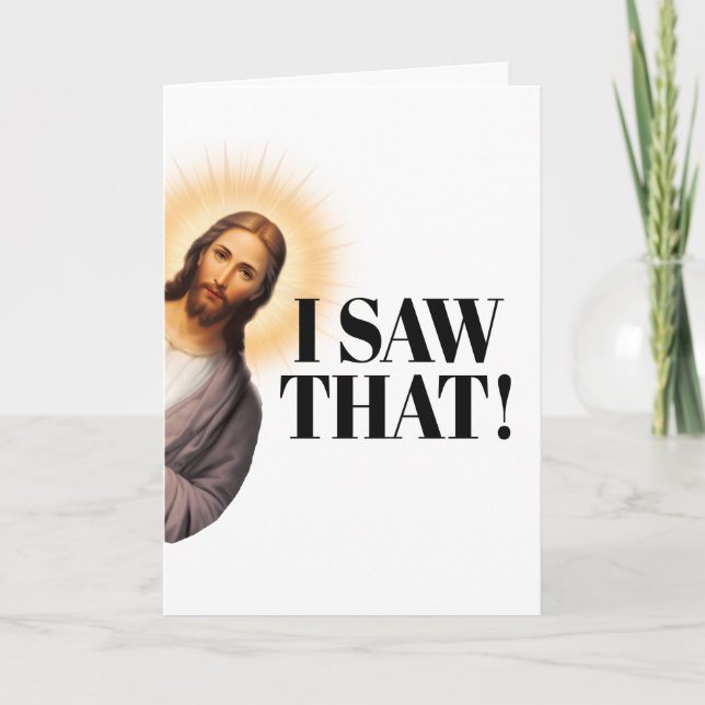 Funny Jesus Quote - I Saw That! Card (Front)
