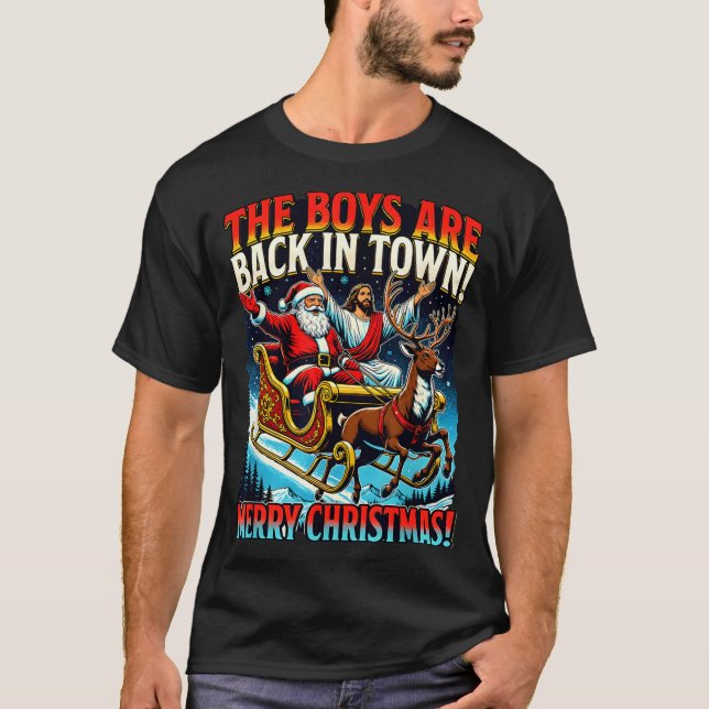 Funny Jesus Santa The Boys Are Back In Town Merry  T-Shirt (Front)