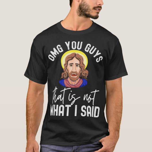 Funny Jesus Thats Not What I Said Sarcastic Christ T-Shirt (Front)