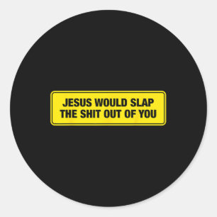 Funny Jesus Would Slap The Out Of You Design Classic Round Sticker