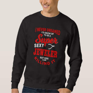 Funny Jeweller Saying Jewelery Artisan Jeweller   Sweatshirt